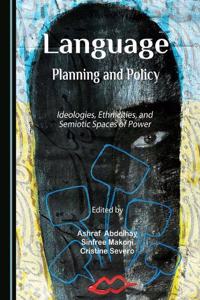 Language Planning and Policy: Ideologies, Ethnicities, and Semiotic Spaces of Power