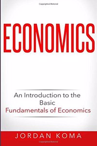 Economics: An Introduction to the Basic Fundamentals of Economics