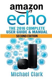 Amazon Echo: The Complete User Guide & Manual for Your Amazon Prime, Amazon eBooks, Web Services & More!
