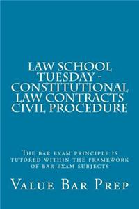 Law School Tuesday - Constitutional Law Contracts Civil Procedure: The Bar Exam Principle Is Tutored Within the Framework of Bar Exam Subjects