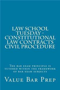 Law School Tuesday - Constitutional Law Contracts Civil Procedure: The Bar Exam Principle Is Tutored Within the Framework of Bar Exam Subjects