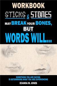 Sticks & Stones May Break Your Bones, But Words Will... (Workbook)