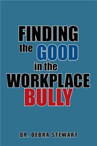 Finding the Good in the Workplace Bully