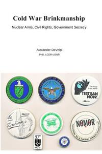 Cold War Brinkmanship: Nuclear Arms, Civil Rights, Government Secrecy