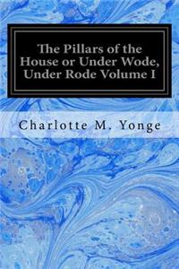 Pillars of the House or Under Wode, Under Rode Volume I