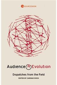Audience Revolution: Dispatches from the Field