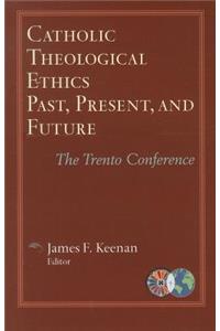 Catholic Theological Ethics, Past, Present, and Future