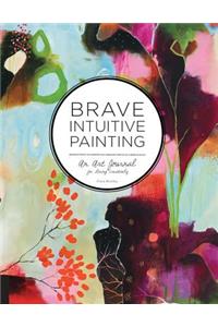 Brave Intuitive Painting: An Art Journal for Living Creatively