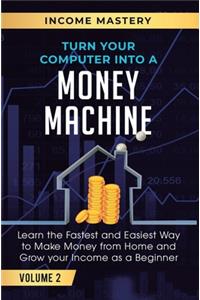 Turn Your Computer Into a Money Machine
