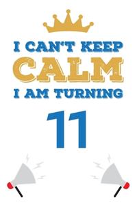 I Can't Keep Calm I Am Turning 11