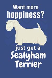 Want more happiness? just get a Sealyham Terrier: For Sealyham Terrier Dog Fans