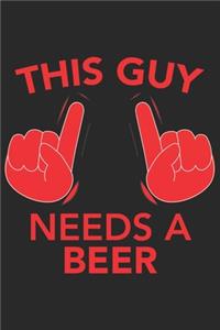 This Guy needs a BEER