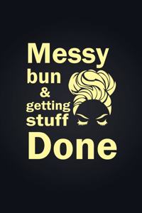 Messy Bun & Getting Stuff Done. Notebook For Women and Girls