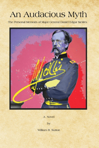 Audacious Myth: The Personal Memoirs of Major General Daniel Edgar Sickles