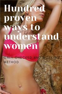 Hundred proven ways to understand women