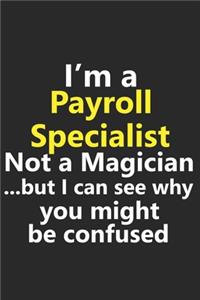 I'm a Payroll Specialist Not A Magician But I Can See Why You Might Be Confused