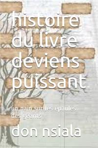 histoire du livre deviens puissant