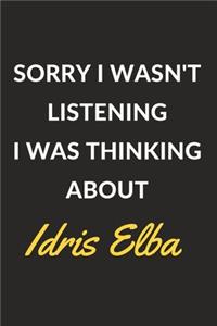 Sorry I Wasn't Listening I Was Thinking About Idris Elba