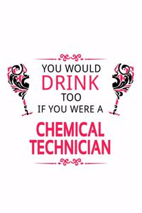 You Would Drink Too If You Were A Chemical Technician