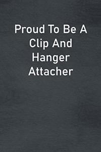 Proud To Be A Clip And Hanger Attacher