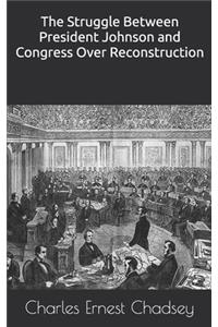 The Struggle Between President Johnson and Congress Over Reconstruction