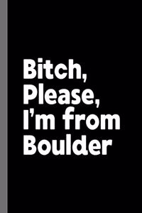 Bitch, Please. I'm From Boulder.