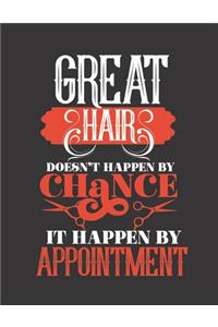 Great Hair Doesn't Happen by Chance It Happen by Appointment