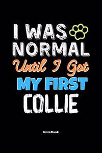 I Was Normal Until I Got My First Collie Notebook - Collie Dog Lover and Pet Owner