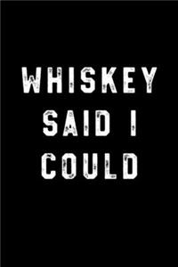 Whiskey said i could