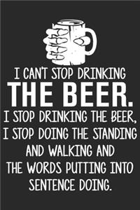 I can't stop drinking the beer i stop drinking the beer i stop doing the standing and walking and the words putting into sentence doing