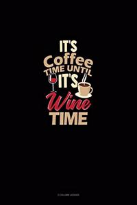 It's Coffee Time Until It's Wine Time