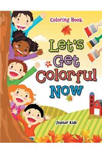 Let's Get Colorful Now Coloring Book