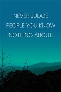 Inspirational Quote Notebook - 'Never Judge People You Know Nothing About.' - Inspirational Journal to Write in - Inspirational Quote Diary