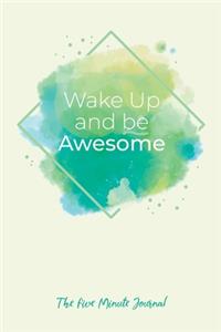 Wake Up and Be Awesome - The Five Minute Journal