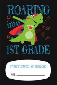 Roaring Into First Grade Primary Composition Notebook