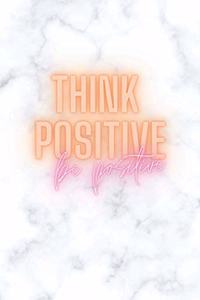 Think Positive Be Positive Notebook