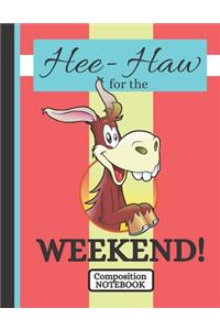 Hee-Haw for the Weekend! (COMPOSITION NOTEBOOK)