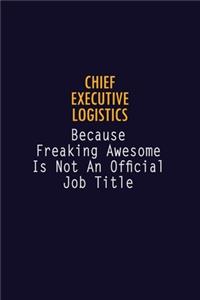 Chief Executive Logistics Because Freaking Awesome is not An Official Job Title