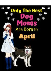 Only The Best Dog Moms Are Born In April