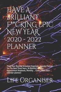 HAVE A BRILLIANT F**CKING EPIC NEW YEAR 2020 - 2022 Planner