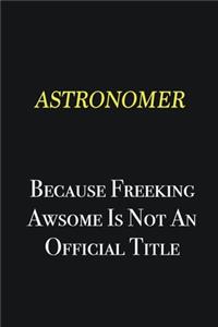 Astronomer because freeking awsome is not an official title