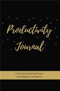 Productivity Journal A Daily Goal Setting Planner and Organizer for Women