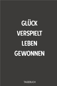Glück verspielt Leben gewonnen Tagebuch