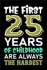 The First 25 Years Of Childhood Are Always The Hardest