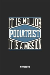 Podiatrist Notebook - It Is No Job, It Is A Mission