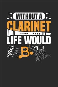 Without A Clarinet Life Would B