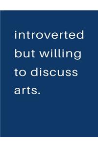 Introverted But Willing To Discuss Arts
