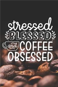 Stressed Blessed and Coffee Obsessed