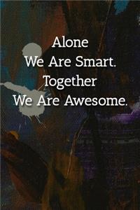 Alone We Are Smart. Together We Are Awesome. Notebook