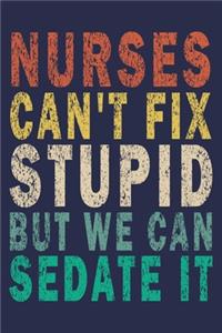 Nurses can't fix stupid but we can sedate it